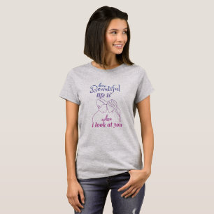 Camiseta a vida é maravilhosa quando olho para você