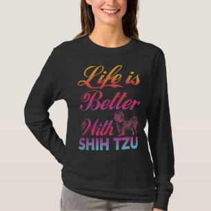 Camiseta A Vida É Melhor Com A Ideia De Cão Colorido Shih T
