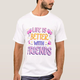 Camiseta A vida é melhor com amigos