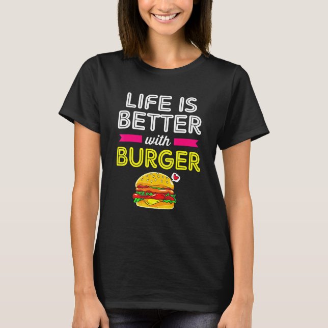 Camiseta A Vida É Melhor Com Burger Cheeseburger Para Mulhe (Frente)