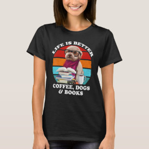 Camiseta A Vida É Melhor Com Café, Cães E Livros Divertido