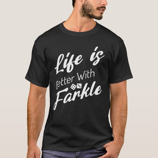 Camiseta A Vida É Melhor Com Farkle Dice Game Ao Longo (Frente)