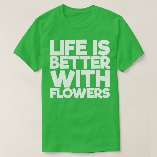 Camiseta A Vida É Melhor Com Flores (Frente do Design)