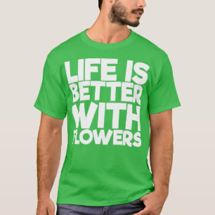 Camiseta A Vida É Melhor Com Flores
