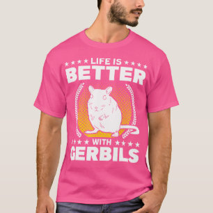 Camiseta A Vida É Melhor Com Gerbilistas Gerbil Proprietári