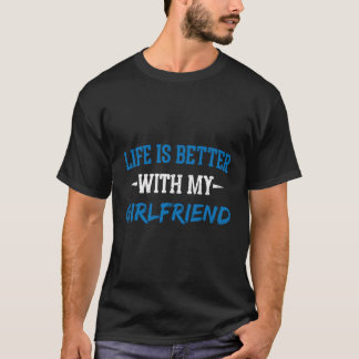 Camiseta A Vida É Melhor Com Minha Namorada Dizendo Motivat