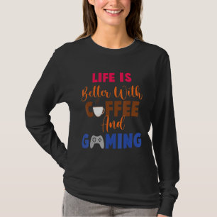 Camiseta A Vida É Melhor Com O Café E Os Jogadores De Jogos
