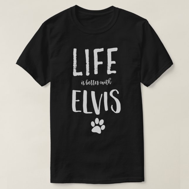 Camiseta A vida é melhor com o nome do cão Elvis Gift (Frente do Design)