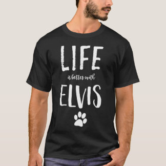 Camiseta A vida é melhor com o nome do cão Elvis Gift