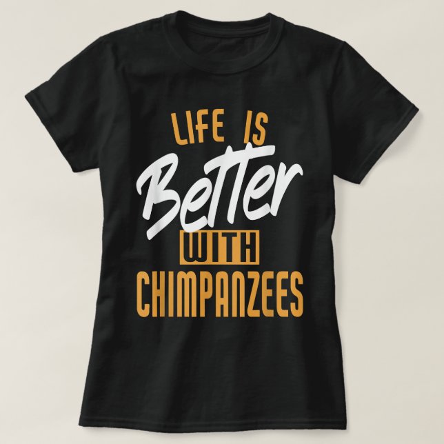 Camiseta A Vida É Melhor Com Os Chimpanzés (Frente do Design)