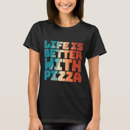 Camiseta a vida é melhor com pizza