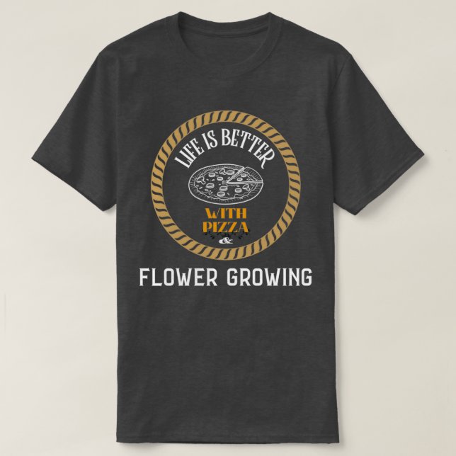 Camiseta A vida é melhor com pizza e flores crescendo (Frente do Design)