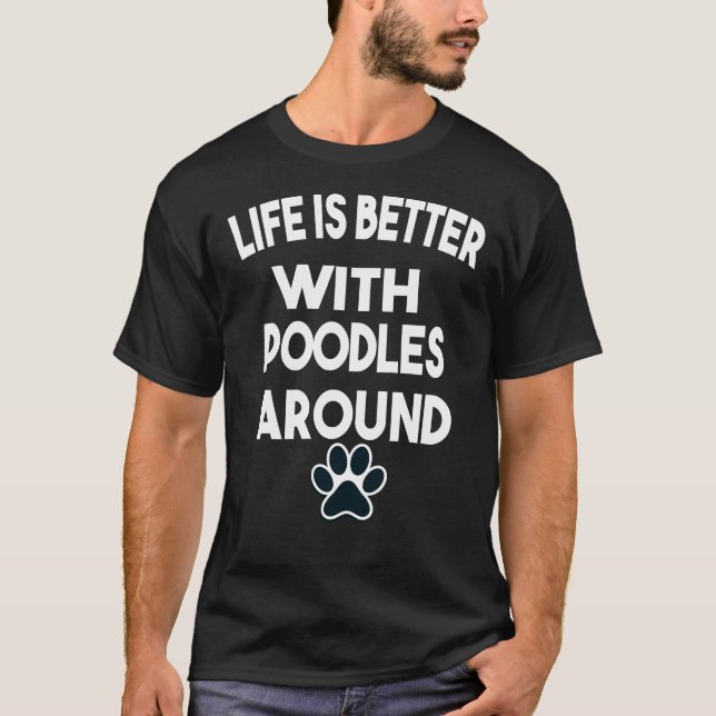 Camiseta A Vida É Melhor Com Poodles Ao Redor (Frente)