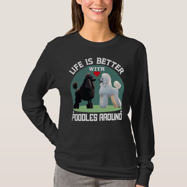 Camiseta A Vida É Melhor Com Poodles Em Torno De Presentes (Frente)