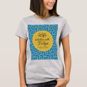 Camiseta A vida é melhor com Tulipas - Padrão amarelo azul