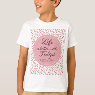 Camiseta A vida é melhor com Tulipas - Padrões