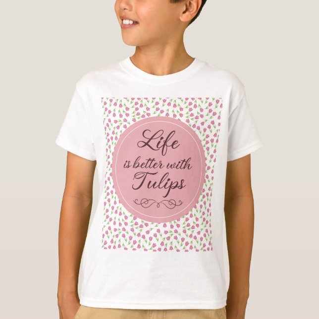 Camiseta A vida é melhor com Tulipas - Padrões (Frente)