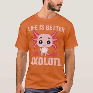 Camiseta A vida é melhor com um albino Axolotl mais rápido