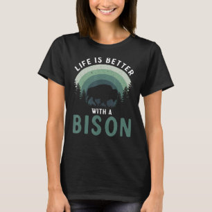 Camiseta A Vida É Melhor Com Um Bison Americano Buffalo