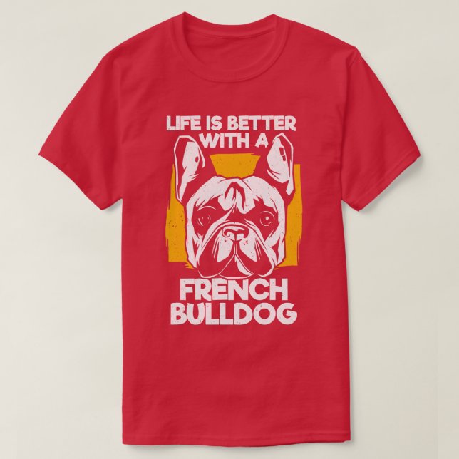 Camiseta A Vida É Melhor Com Um Buldogue Francês (Frente do Design)
