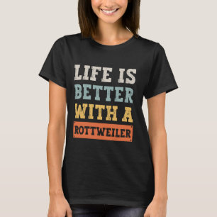 Camiseta A Vida É Melhor Com Um Cachorro Rottweiler
