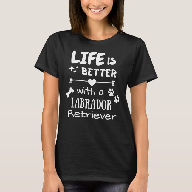 Camiseta A Vida É Melhor Com Um Cão De Retriever Labrador (Frente)