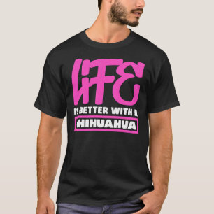 Camiseta A Vida É Melhor Com Um Chihuahua