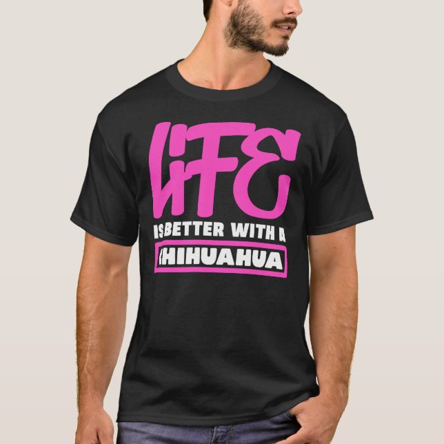 Camiseta A Vida É Melhor Com Um Chihuahua (Frente)