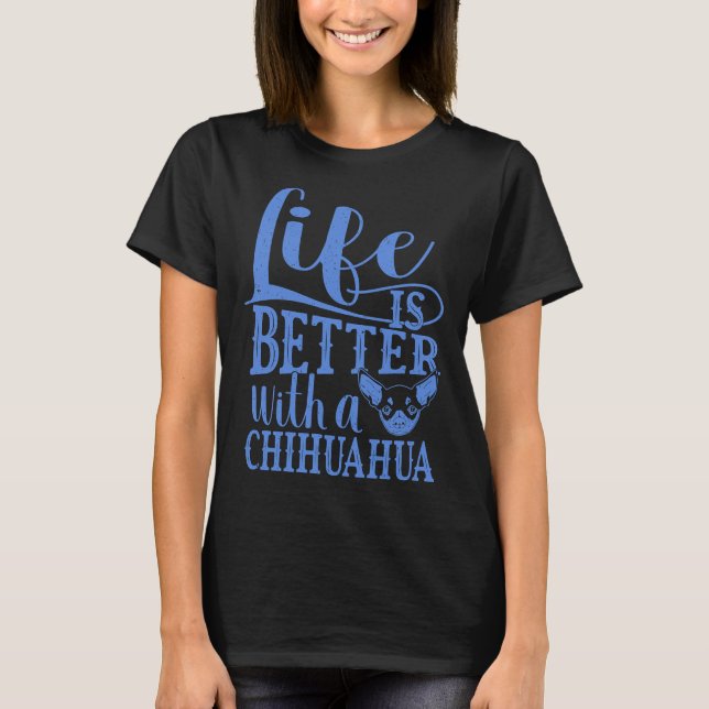 Camiseta A Vida É Melhor Com Um Chihuahua (Frente)