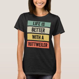 Camiseta A Vida É Melhor Com Um Clássico Rottweiler
