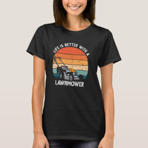 Camiseta A vida é melhor com um cortador de grama, Lawnmowe