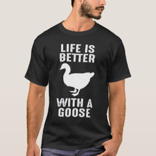 Camiseta A vida é melhor com um Goose for Bird Farmer