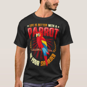 Camiseta A vida é melhor com um papagaio no ombro papagaio
