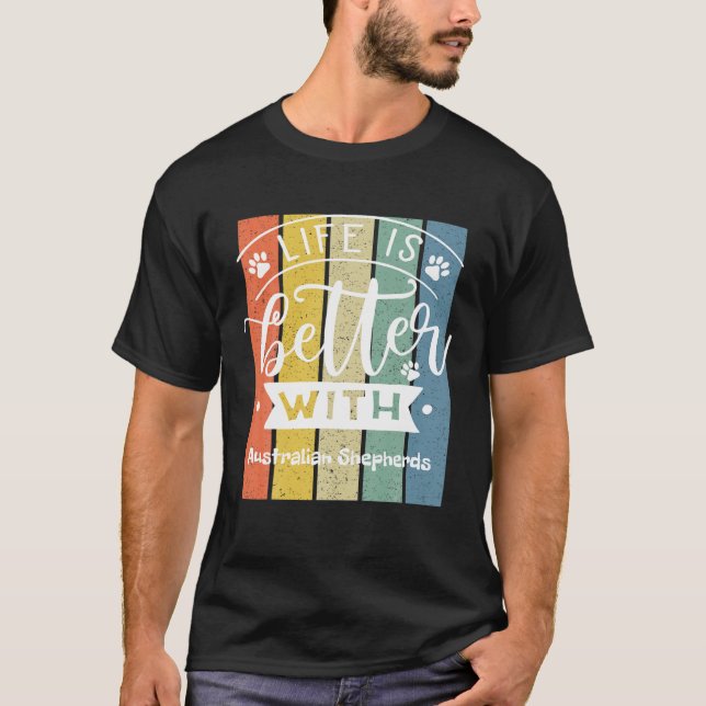Camiseta A Vida É Melhor Com Um Pastor Australiano (Frente)