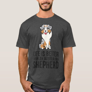 Camiseta A Vida É Melhor Com Um Pastor Australiano Cute Au
