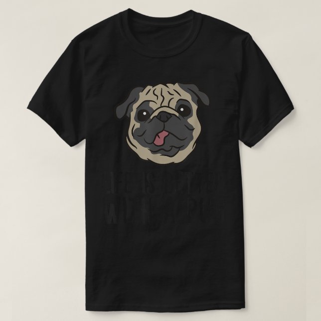 Camiseta A Vida É Melhor Com Um Pug  (Frente do Design)