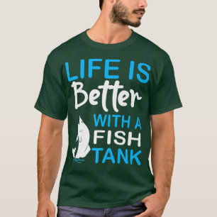 Camiseta A Vida É Melhor Com Um Tanque De Peixe Engraçado P