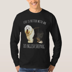 Camiseta A Vida É Melhor Com Um Velho Cão De Ovelha Inglês