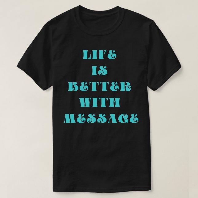 Camiseta A vida é melhor com uma mensagem (Frente do Design)