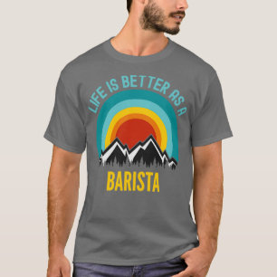 Camiseta A vida é melhor como uma barista