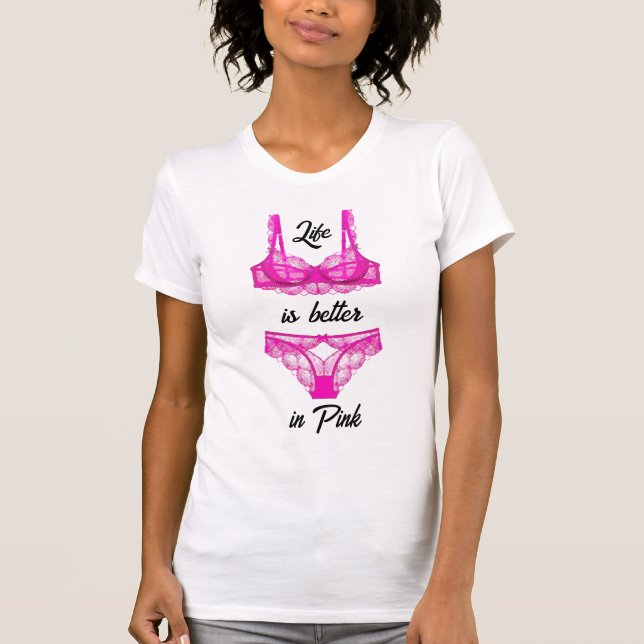 Camiseta A vida é melhor em roupa íntima rosa (Frente)