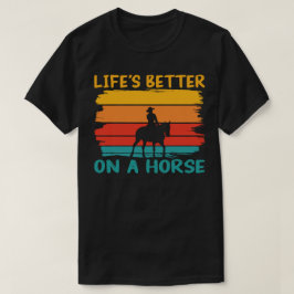 Camiseta A vida é melhor em um cavalo, cavaleiros amam home