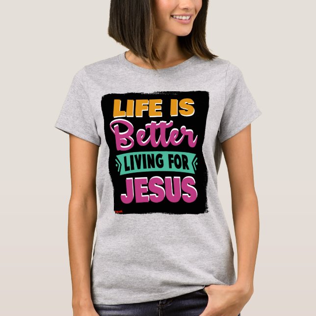Camiseta A Vida É Melhor Para Jesus_Christian T-shirt (Frente)