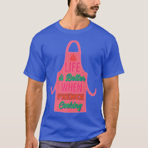 Camiseta A vida é melhor quando o Chef Cozinhar francês coz