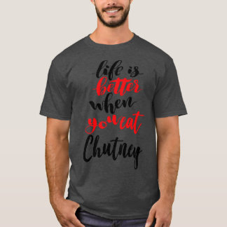 Camiseta A Vida É Melhor Quando Você Come Chutney 2