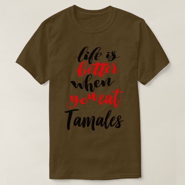 Camiseta A Vida É Melhor Quando Você Come Tamales 1 (Frente do Design)