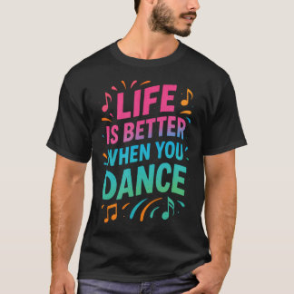 Camiseta A Vida É Melhor Quando Você Dança -