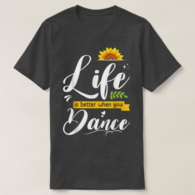 Camiseta A Vida É Melhor Quando Você Dança Bela Dançando Ao (Frente do Design)