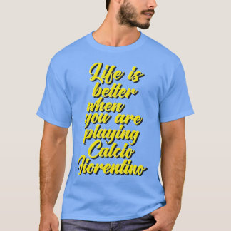 Camiseta A vida é melhor quando você está jogando Calcio Fi