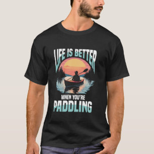 Camiseta A Vida É Melhor Quando Você Está Remando Caiaque
